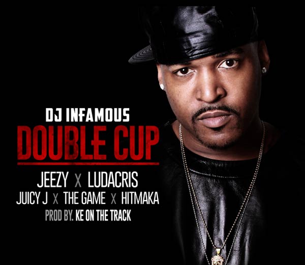 DJ Infamous “Double Cup” Infamy Ent. / eOne Music