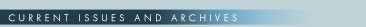 CURRENT ISSUES AND ARCHIVES